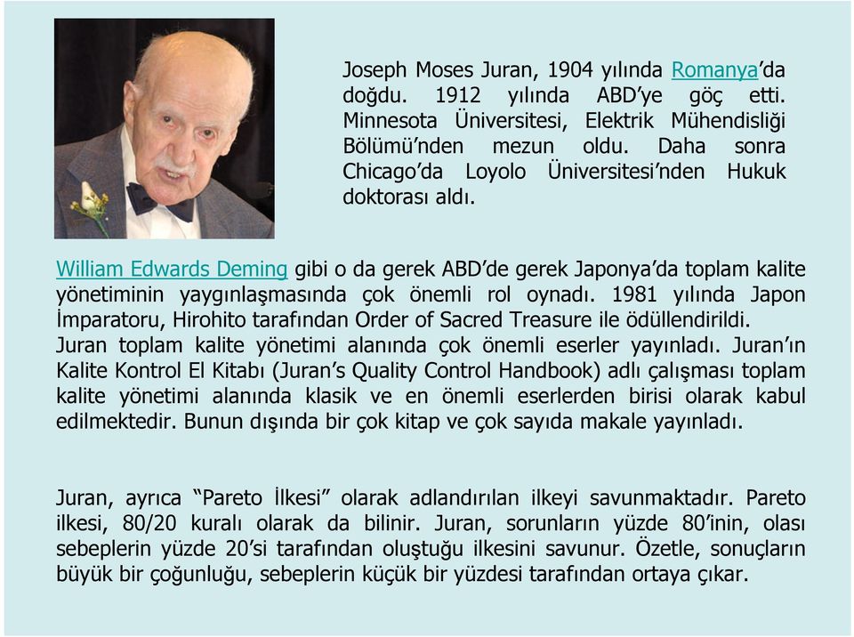 1981 yılında Japon İmparatoru, Hirohito tarafından Order of Sacred Treasure ile ödüllendirildi. Juran toplam kalite yönetimi alanında çok önemli eserler yayınladı.