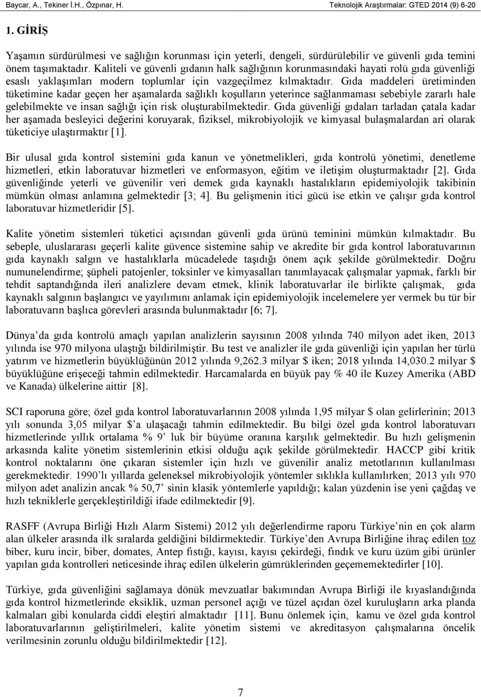 Kaliteli ve güvenli gıdanın halk sağlığının korunmasındaki hayati rolü gıda güvenliği esaslı yaklaşımları modern toplumlar için vazgeçilmez kılmaktadır.