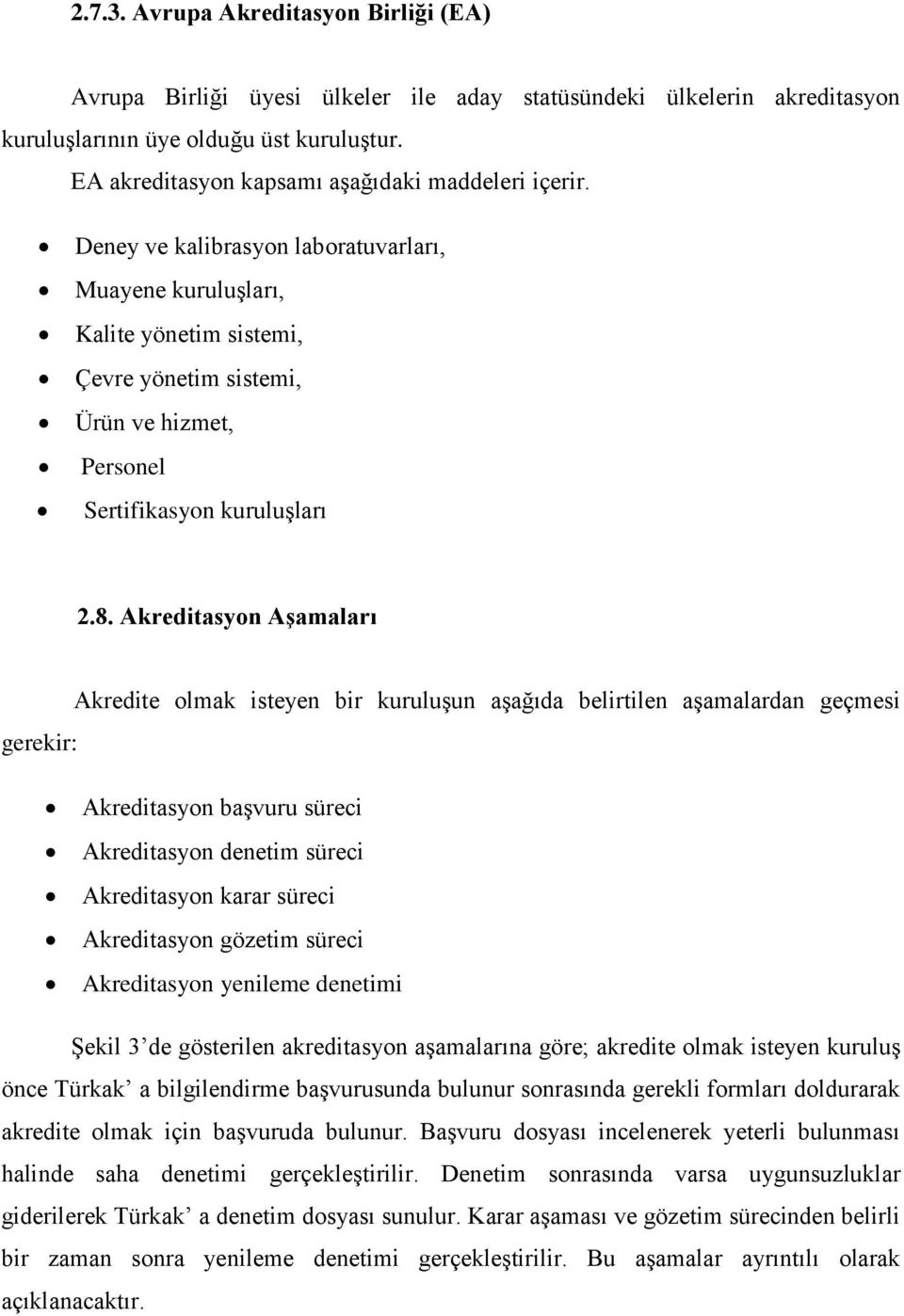 Deney ve kalibrasyon laboratuvarları, Muayene kuruluşları, Kalite yönetim sistemi, Çevre yönetim sistemi, Ürün ve hizmet, Personel Sertifikasyon kuruluşları 2.8.