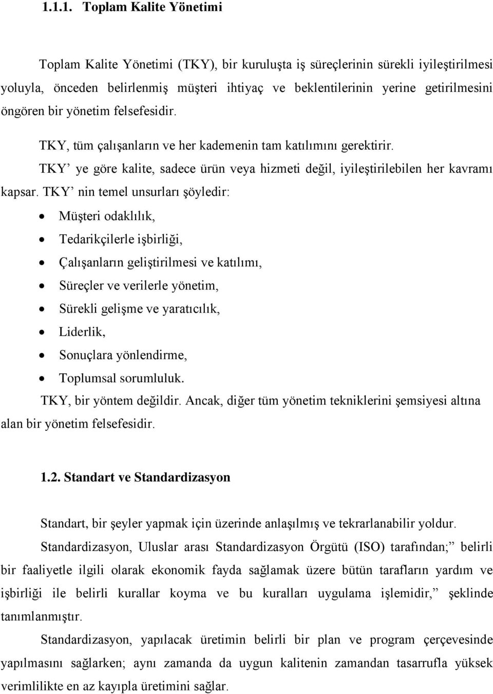 TKY nin temel unsurları şöyledir: Müşteri odaklılık, Tedarikçilerle işbirliği, Çalışanların geliştirilmesi ve katılımı, Süreçler ve verilerle yönetim, Sürekli gelişme ve yaratıcılık, Liderlik,