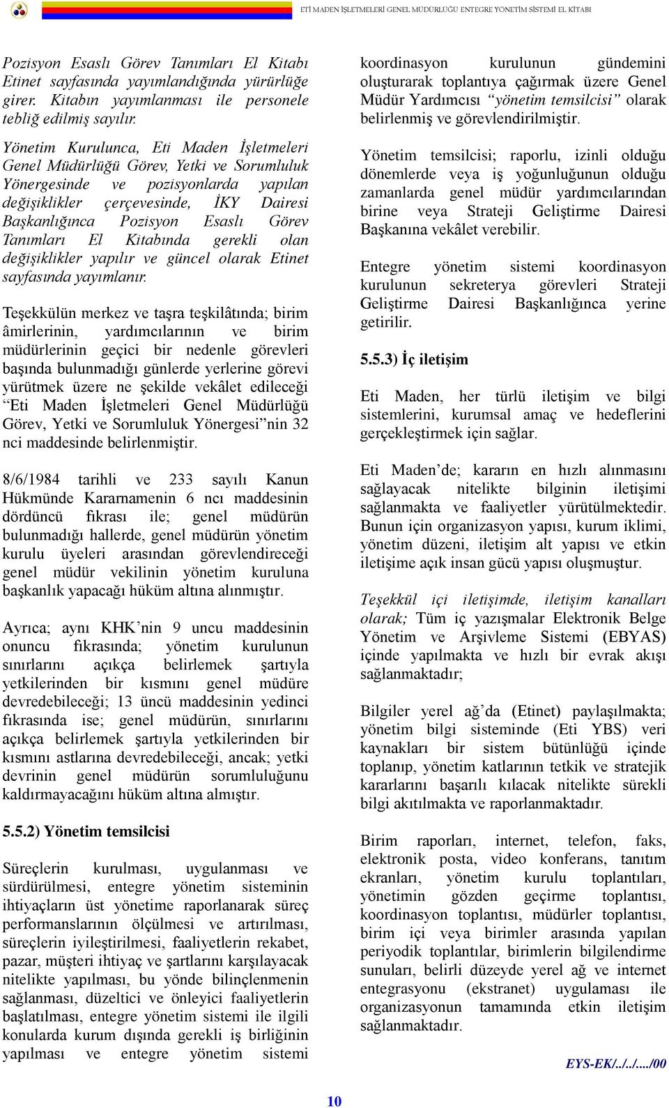 Tanımları El Kitabında gerekli olan değişiklikler yapılır ve güncel olarak Etinet sayfasında yayımlanır.