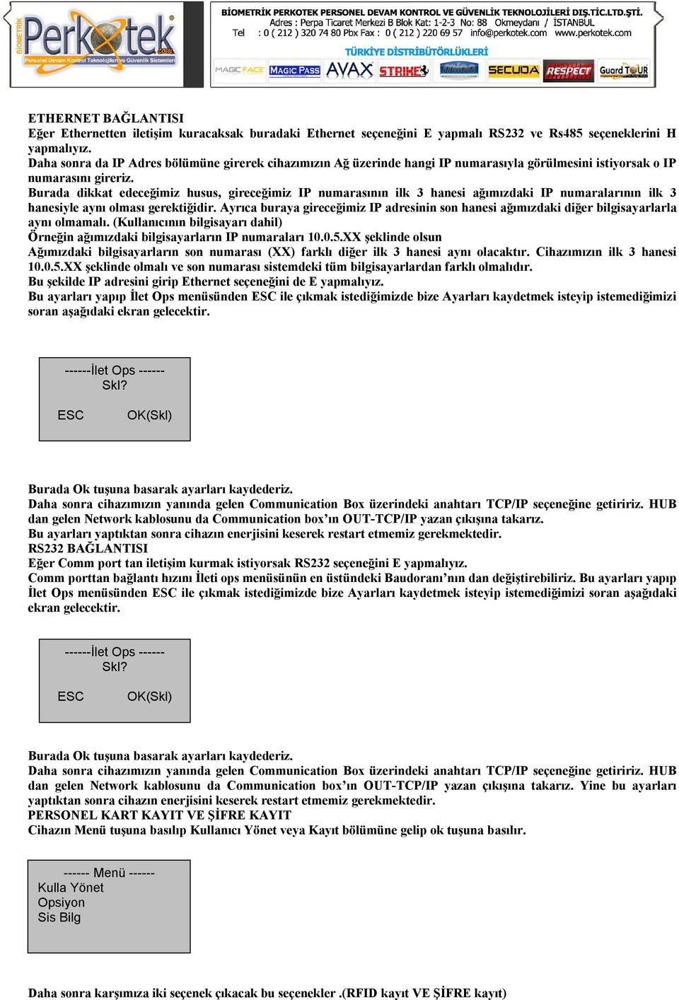 Burada dikkat edeceğimiz husus, gireceğimiz IP numarasının ilk 3 hanesi ağımızdaki IP numaralarının ilk 3 hanesiyle aynı olması gerektiğidir.