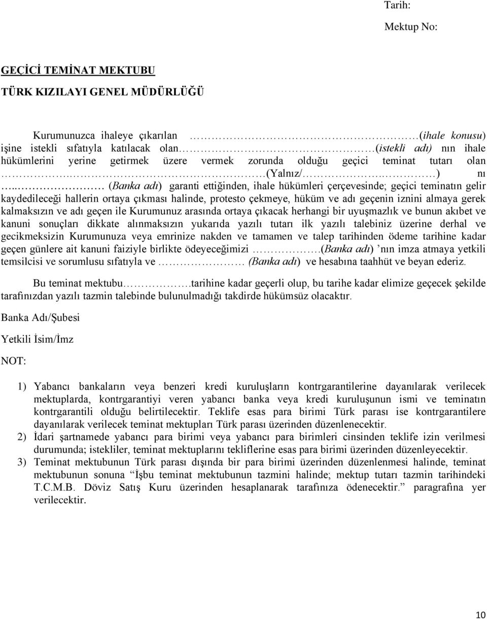 . (Banka adı) garanti ettiğinden, ihale hükümleri çerçevesinde; geçici teminatın gelir kaydedileceği hallerin ortaya çıkması halinde, protesto çekmeye, hüküm ve adı geçenin iznini almaya gerek