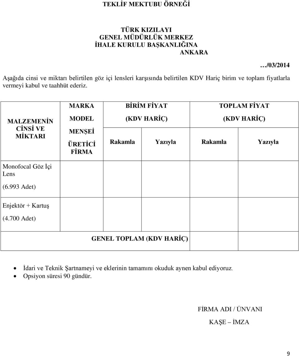 MARKA BİRİM FİYAT TOPLAM FİYAT MALZEMENİN CİNSİ VE MİKTARI Monofocal Göz İçi Lens (6.