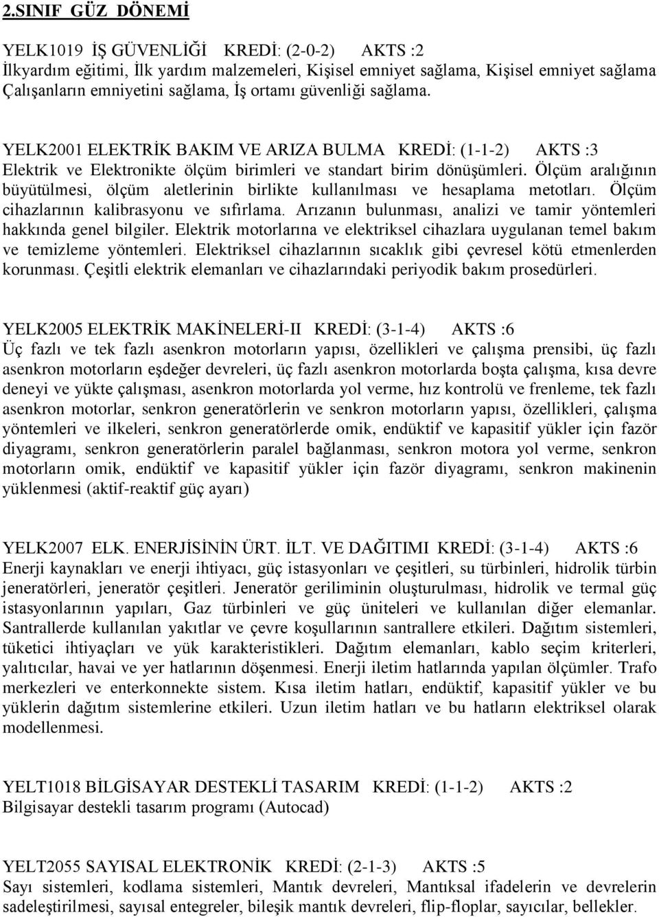 Ölçüm aralığının büyütülmesi, ölçüm aletlerinin birlikte kullanılması ve hesaplama metotları. Ölçüm cihazlarının kalibrasyonu ve sıfırlama.