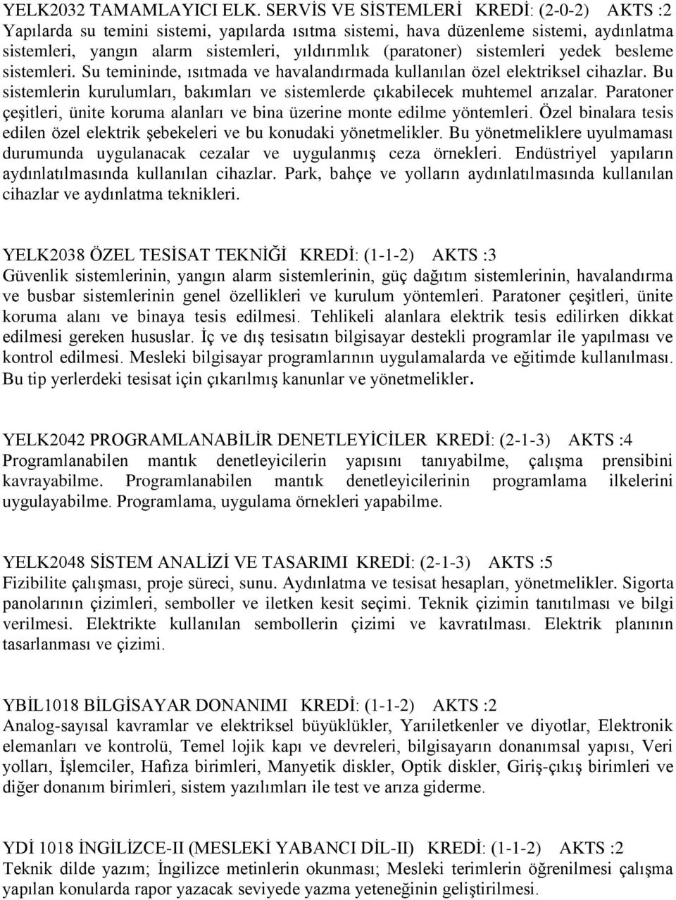 sistemleri yedek besleme sistemleri. Su temininde, ısıtmada ve havalandırmada kullanılan özel elektriksel cihazlar. Bu sistemlerin kurulumları, bakımları ve sistemlerde çıkabilecek muhtemel arızalar.