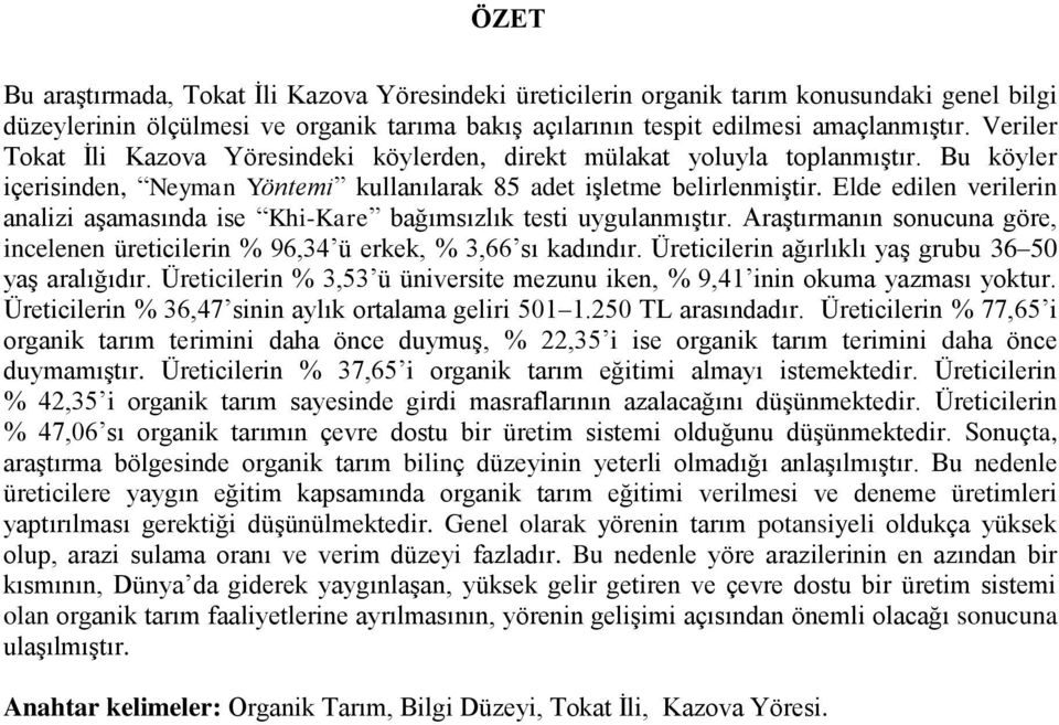 Elde edilen verilerin analizi aşamasında ise Khi-Kare bağımsızlık testi uygulanmıştır. Araştırmanın sonucuna göre, incelenen üreticilerin % 96,34 ü erkek, % 3,66 sı kadındır.