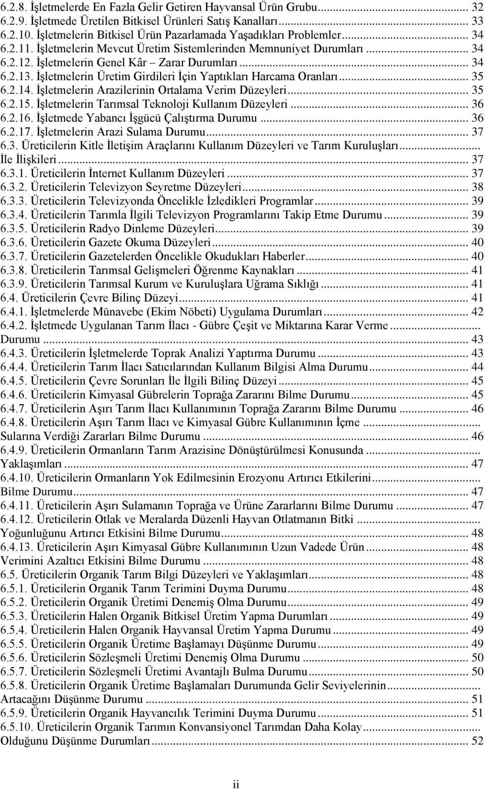 İşletmelerin Üretim Girdileri İçin Yaptıkları Harcama Oranları... 35 6.2.14. İşletmelerin Arazilerinin Ortalama Verim Düzeyleri... 35 6.2.15. İşletmelerin Tarımsal Teknoloji Kullanım Düzeyleri... 36 6.