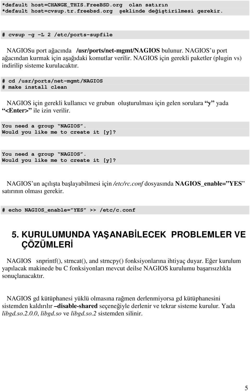 NAGIOS için gerekli paketler (plugin vs) indirilip sisteme kurulacaktır.