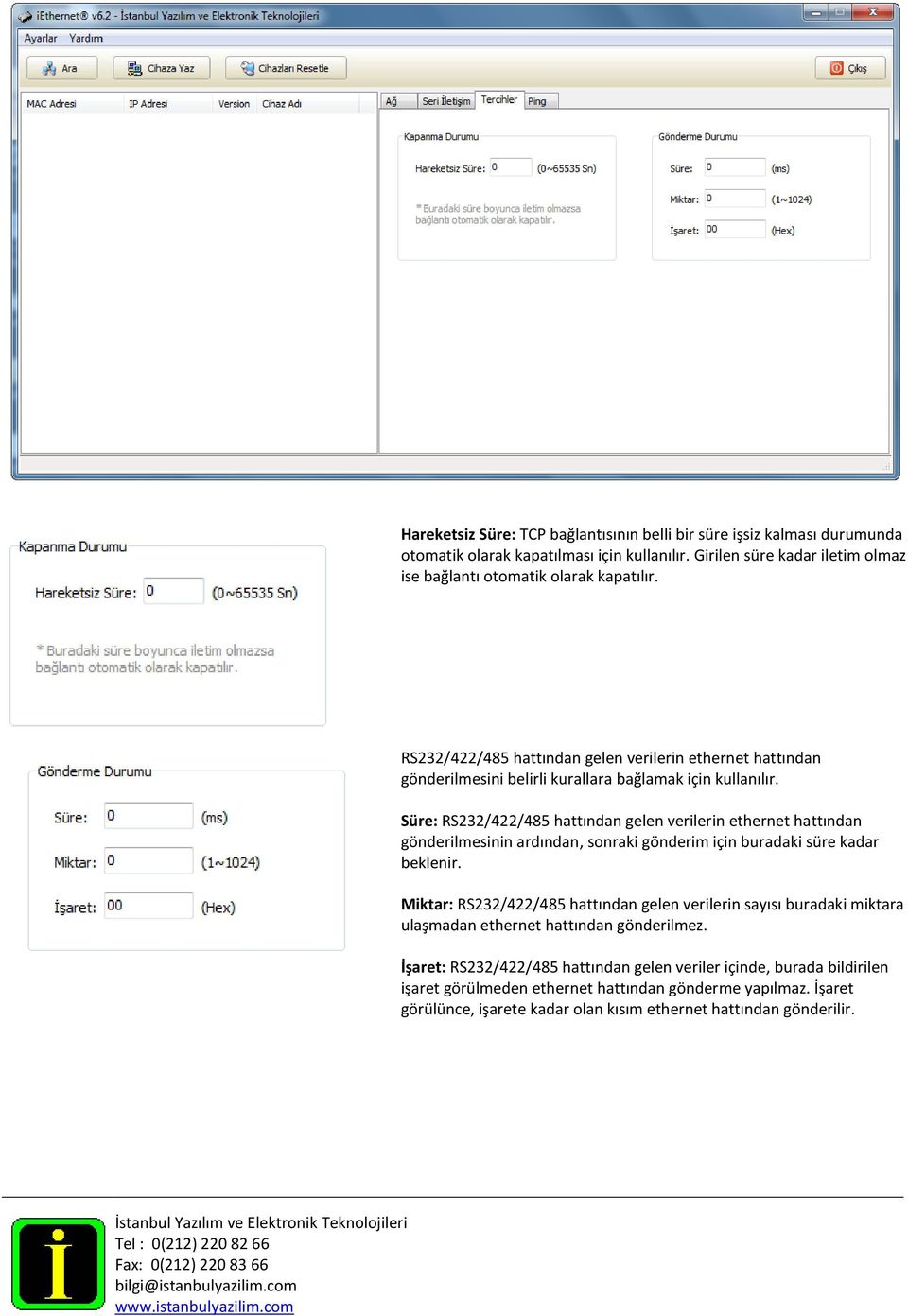 Süre: RS232/422/485 hattından gelen verilerin ethernet hattından gönderilmesinin ardından, sonraki gönderim için buradaki süre kadar beklenir.