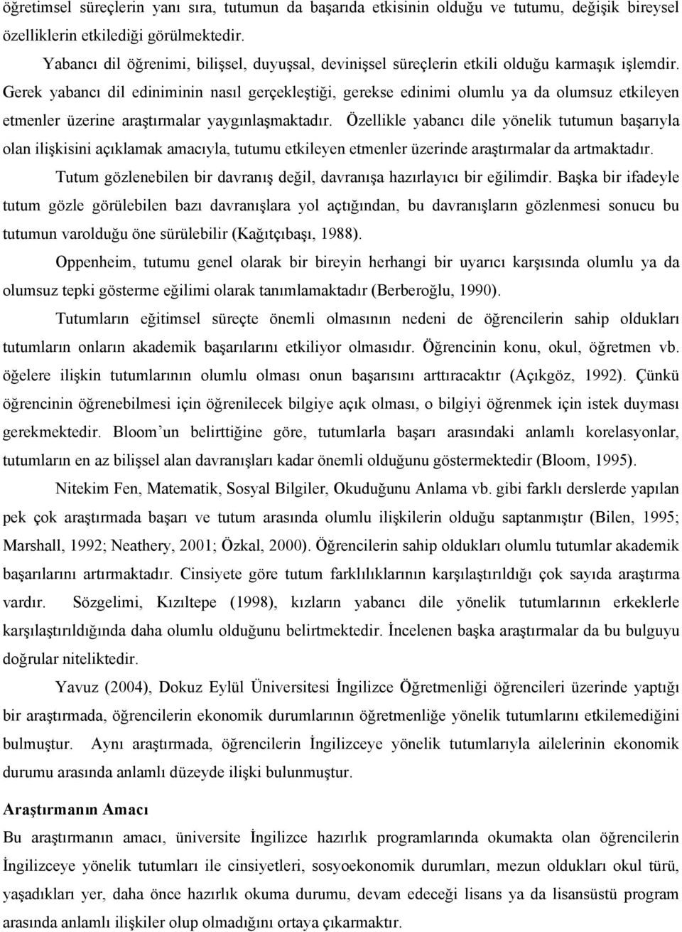 Gerek yabancı dil ediniminin nasıl gerçekleştiği, gerekse edinimi olumlu ya da olumsuz etkileyen etmenler üzerine araştırmalar yaygınlaşmaktadır.