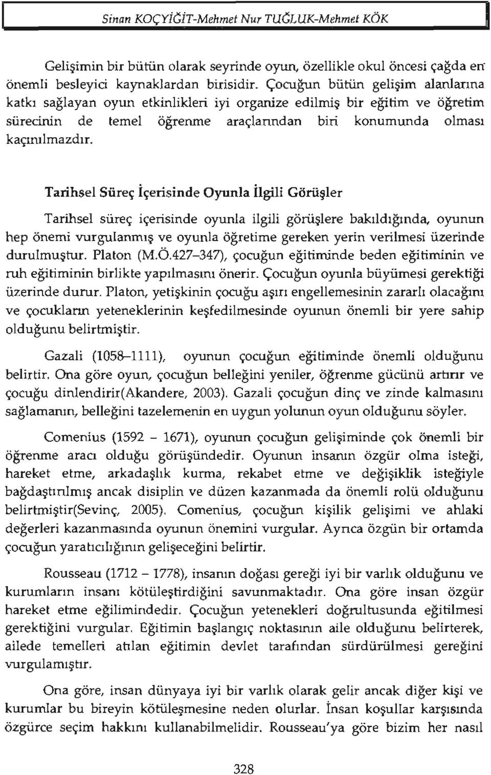 Tarihsel Süreç içerisinde Oyunla ilgili Görüşler Tarihsel süreç içerisinde oyunla ilgili görüşlere bakıldığında.