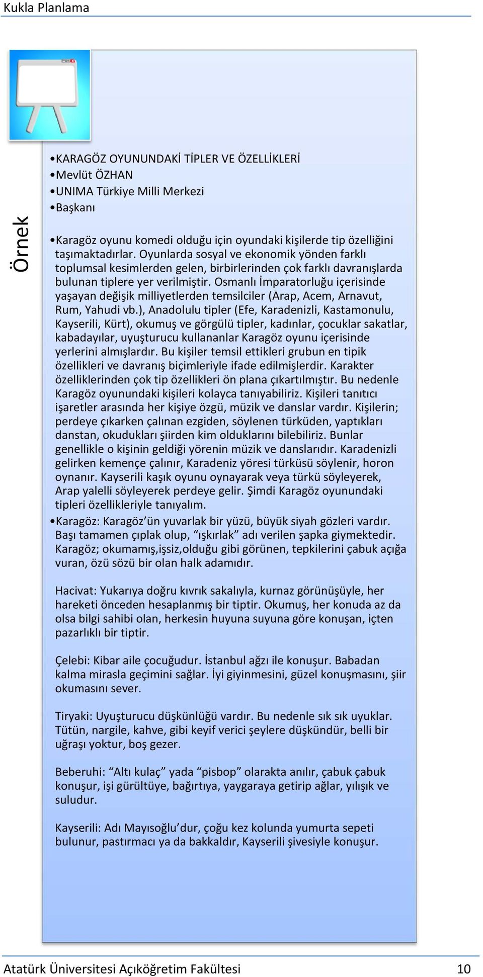 Osmanlı İmparatorluğu içerisinde yaşayan değişik milliyetlerden temsilciler (Arap, Acem, Arnavut, Rum, Yahudi vb.