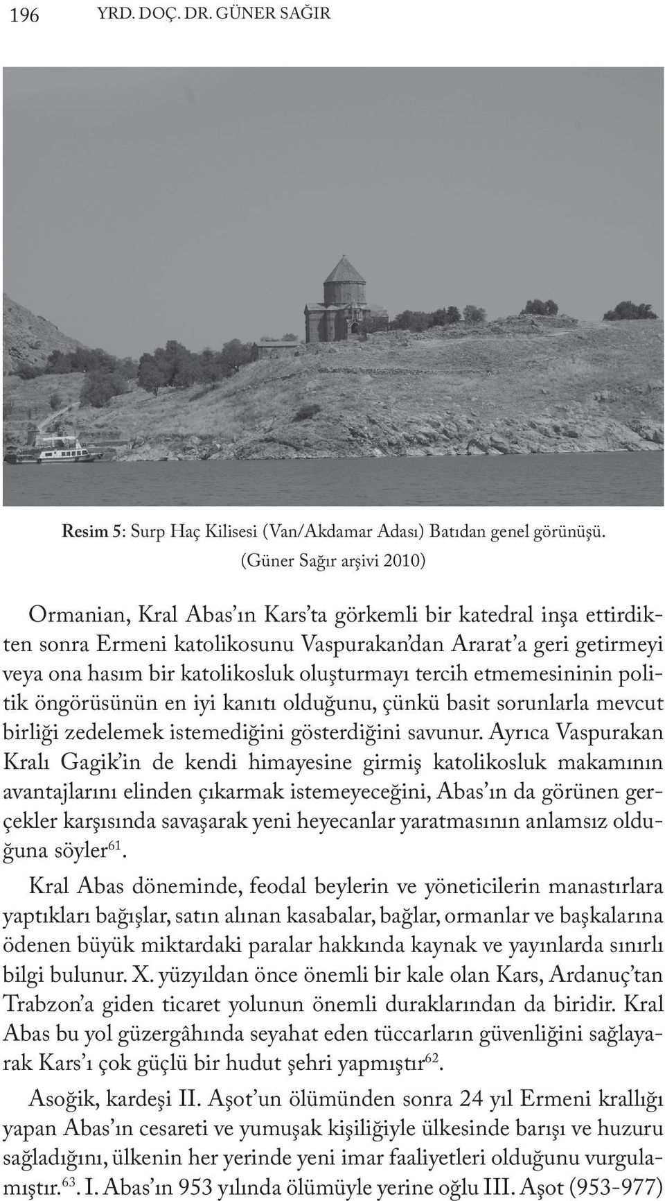 oluşturmayı tercih etmemesininin politik öngörüsünün en iyi kanıtı olduğunu, çünkü basit sorunlarla mevcut birliği zedelemek istemediğini gösterdiğini savunur.