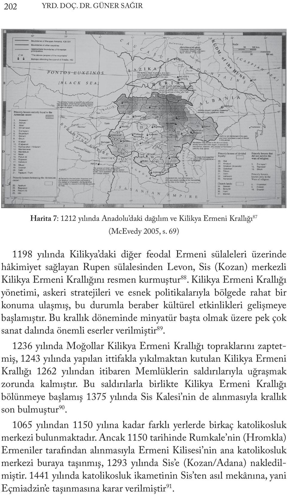 Kilikya Ermeni Krallığı yönetimi, askeri stratejileri ve esnek politikalarıyla bölgede rahat bir konuma ulaşmış, bu durumla beraber kültürel etkinlikleri gelişmeye başlamıştır.