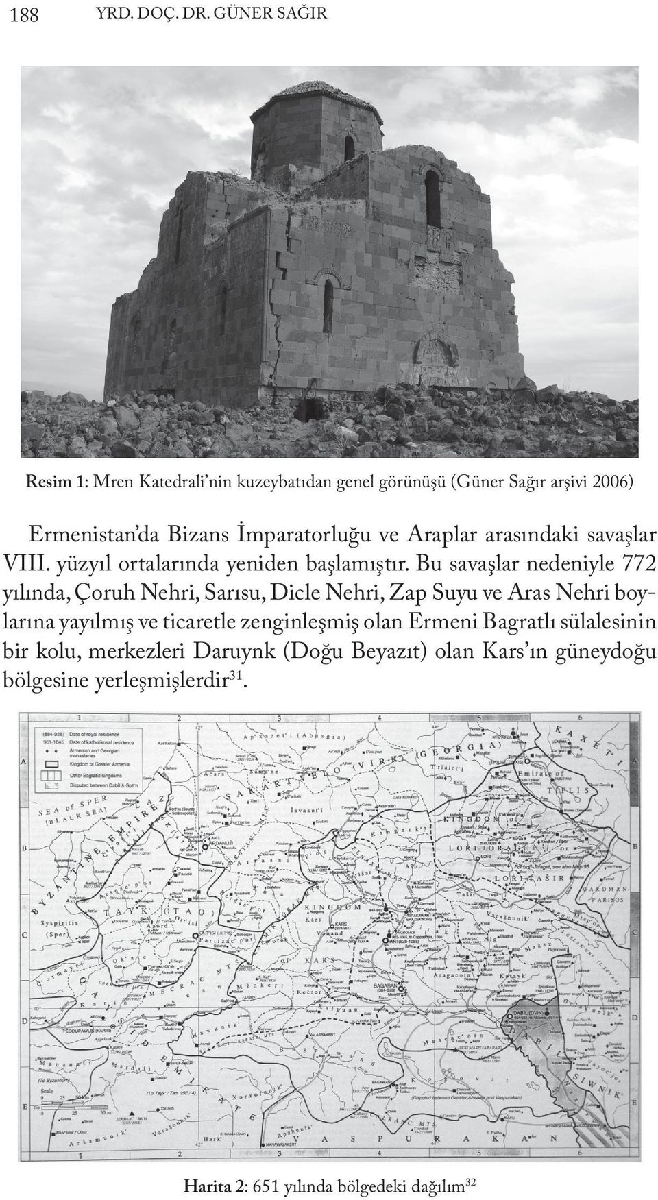 Bu savaşlar nedeniyle 772 yılında, Çoruh Nehri, Sarısu, Dicle Nehri, Zap Suyu ve Aras Nehri boylarına yayılmış ve ticaretle