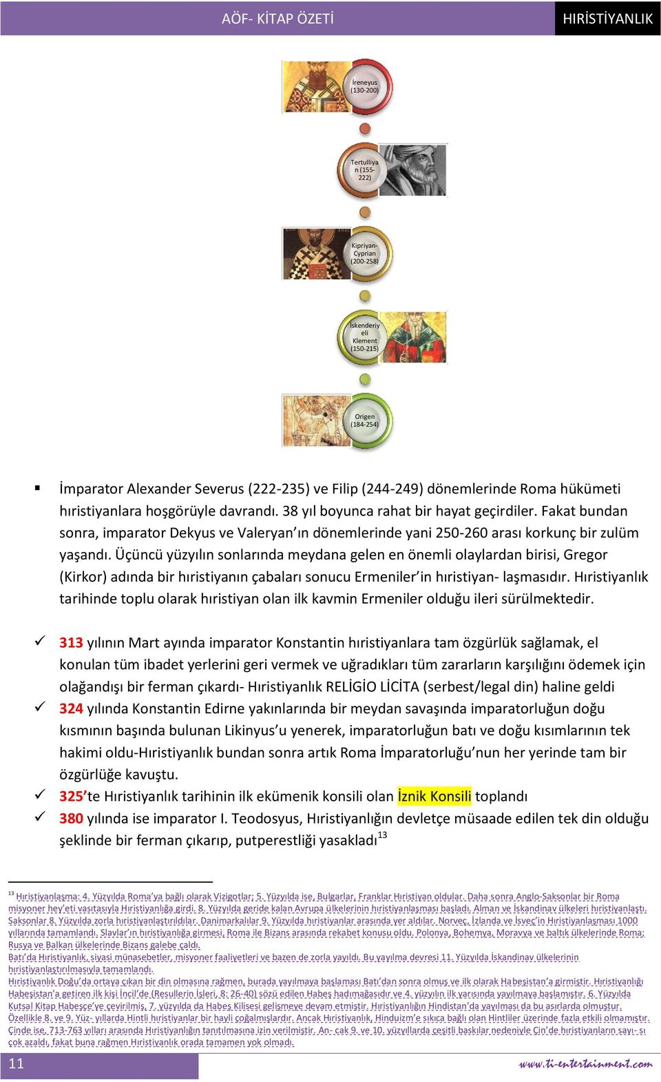 Üçüncü yüzyılın sonlarında meydana gelen en önemli olaylardan birisi, Gregor (Kirkor) adında bir hıristiyanın çabaları sonucu Ermeniler in hıristiyan- laşmasıdır.