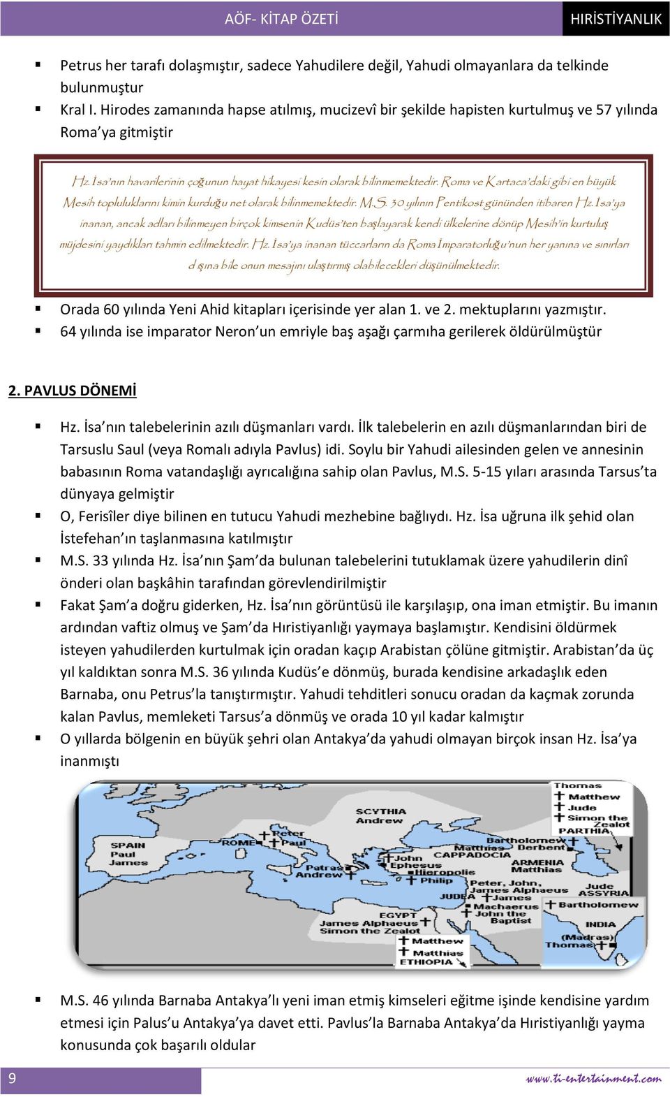 Roma ve Kartaca daki gibi en büyük Mesih topluluklarını kimin kurduğu net olarak bilinmemektedir. M.S. 30 yılının Pentikost gününden itibaren Hz.