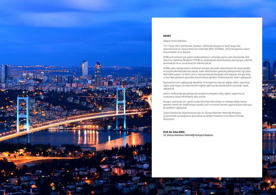 000 yıllık tarihiyle çok çeşitli medeniyetlere ev sahipliği yapmış olan İstanbul da, Türk Veteriner Hekimleri Birliği nin (TVHB) ev sahipliğinde düzenlenecek olan kongre, ülkemiz tarihinde bir ilk ve
