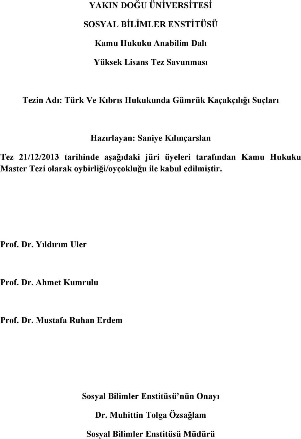 tarafından Kamu Hukuku Master Tezi olarak oybirliği/oyçokluğu ile kabul edilmiştir. Prof. Dr. Yıldırım Uler Prof. Dr. Ahmet Kumrulu Prof.