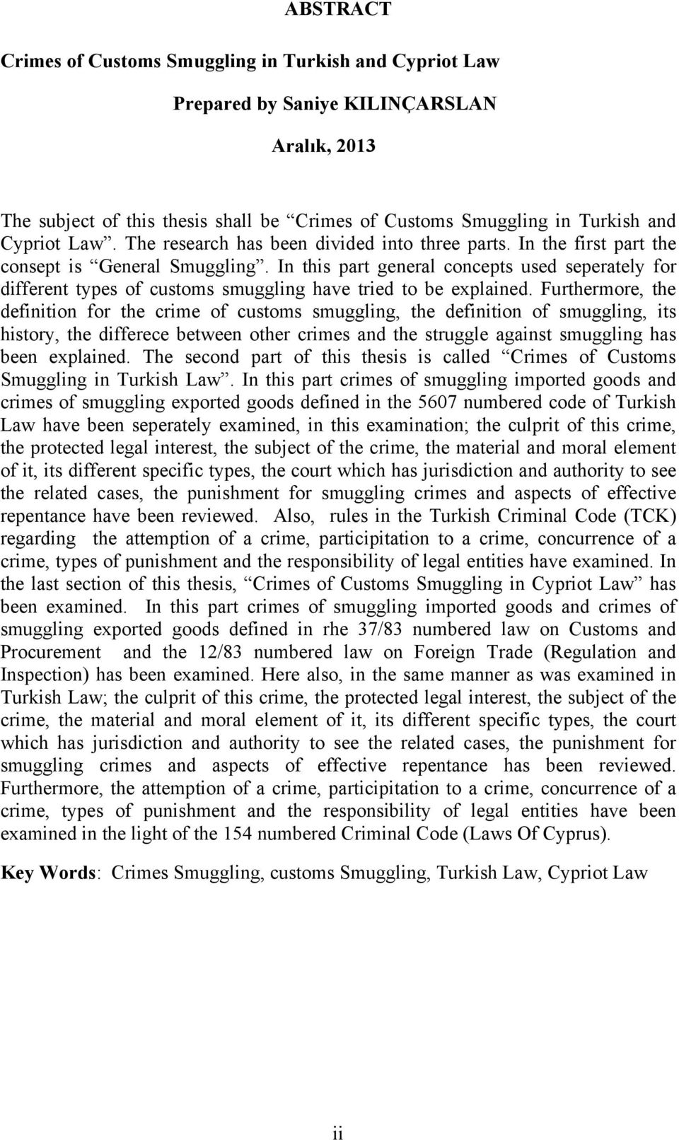 In this part general concepts used seperately for different types of customs smuggling have tried to be explained.