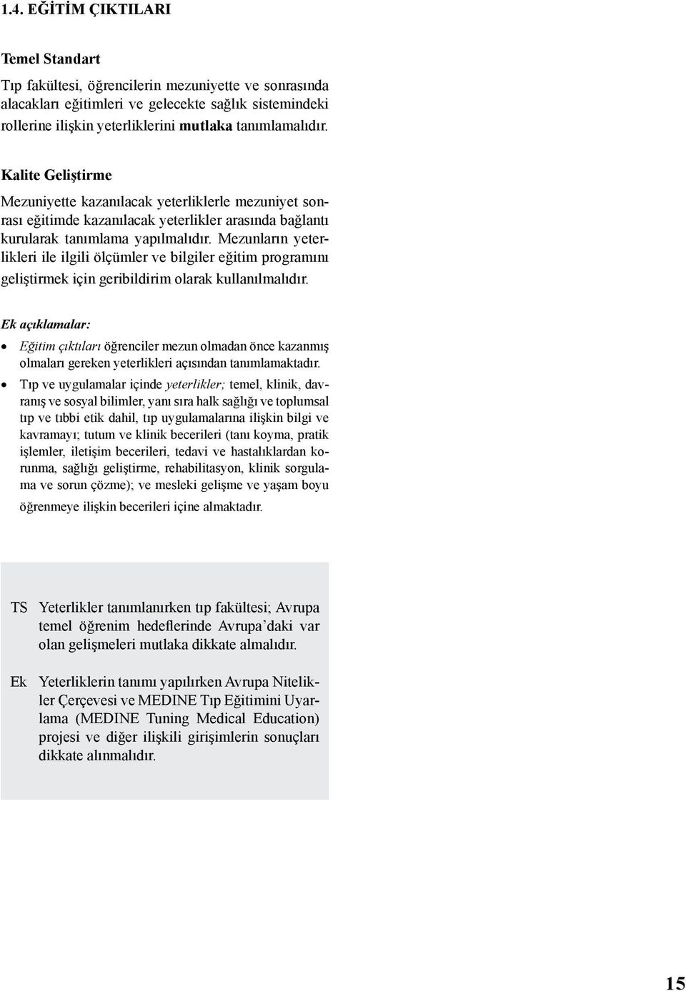 Mezunların yeterlikleri ile ilgili ölçümler ve bilgiler eğitim programını geliştirmek için geribildirim olarak kullanılmalıdır.