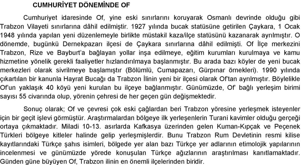 O dönemde, bugünkü Dernekpazarı ilçesi de Çaykara sınırlarına dâhil edilmişti.