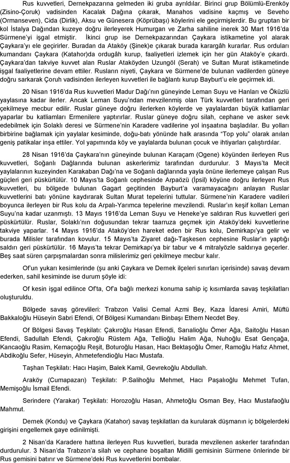 Bu gruptan bir kol İstalya Dağından kuzeye doğru ilerleyerek Humurgan ve Zarha sahiline inerek 30 Mart 1916 da Sürmene yi işgal etmiştir.