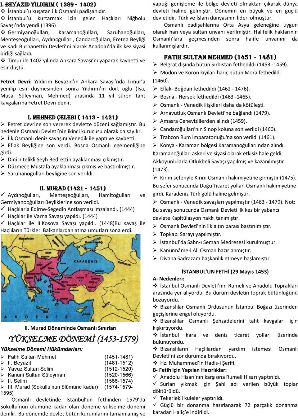 sağladı. v Timur ile 1402 yılında Ankara Savaşı nı yaparak kaybetti ve esir düştü.