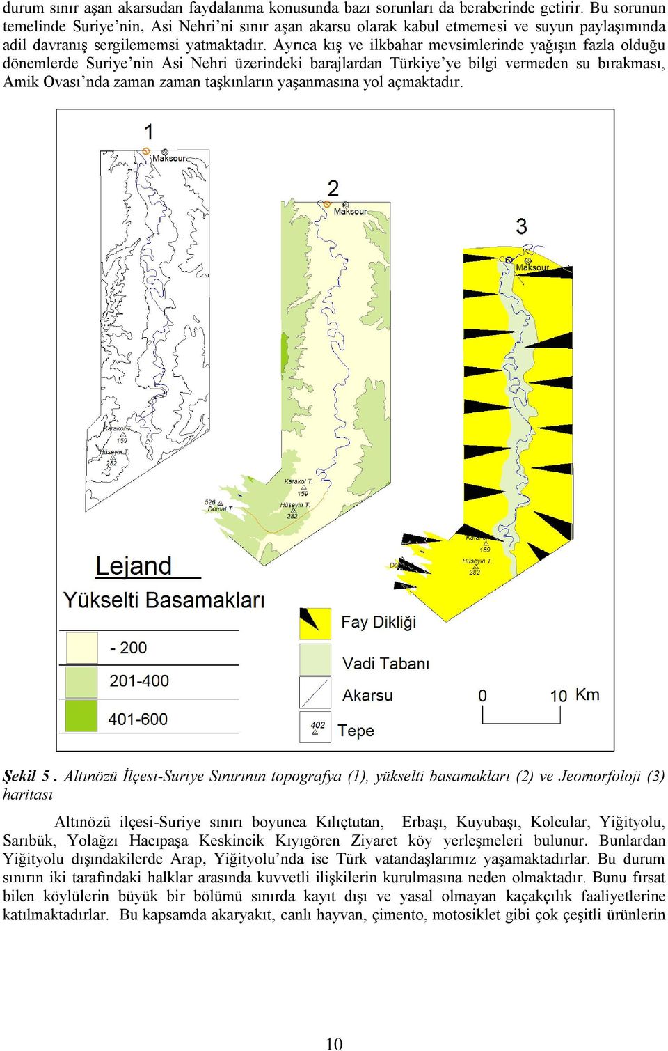 Ayrıca kış ve ilkbahar mevsimlerinde yağışın fazla olduğu dönemlerde Suriye nin Asi Nehri üzerindeki barajlardan Türkiye ye bilgi vermeden su bırakması, Amik Ovası nda zaman zaman taşkınların