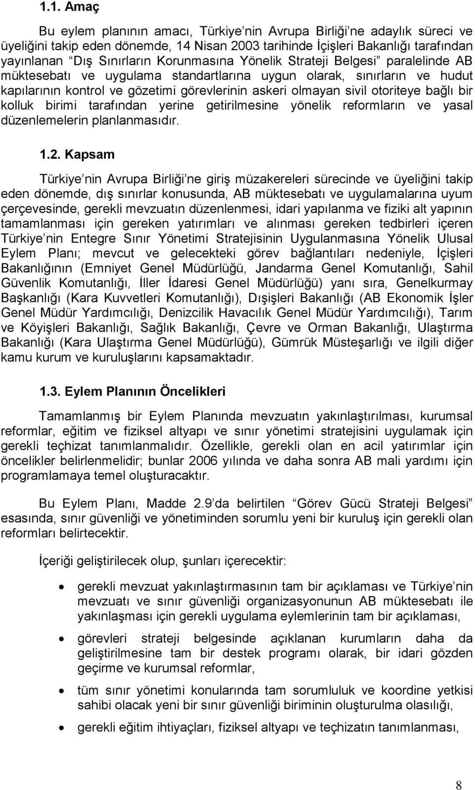 otoriteye bağlı bir kolluk birimi tarafından yerine getirilmesine yönelik reformların ve yasal düzenlemelerin planlanmasıdır. 1.2.