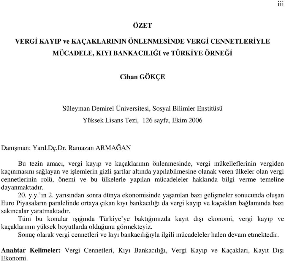 Ramazan ARMAĞAN Bu tezin amacı, vergi kayıp ve kaçaklarının önlenmesinde, vergi mükelleflerinin vergiden kaçınmasını sağlayan ve işlemlerin gizli şartlar altında yapılabilmesine olanak veren ülkeler