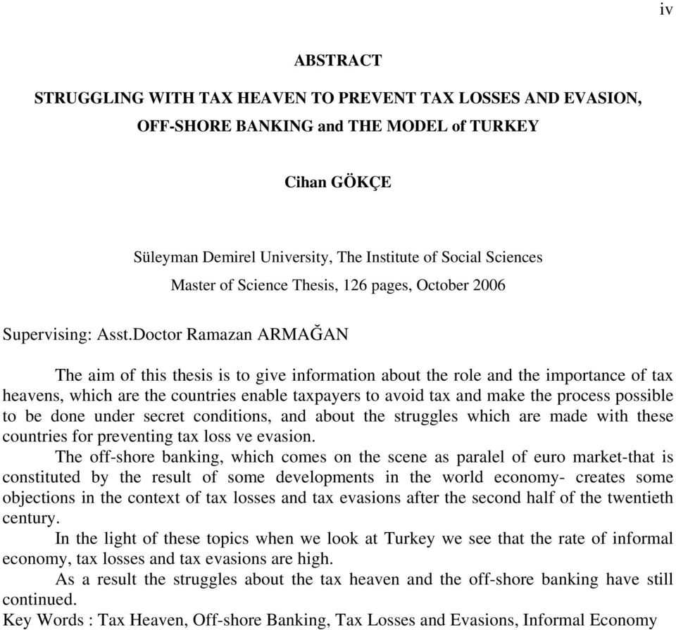 Doctor Ramazan ARMAĞAN The aim of this thesis is to give information about the role and the importance of tax heavens, which are the countries enable taxpayers to avoid tax and make the process