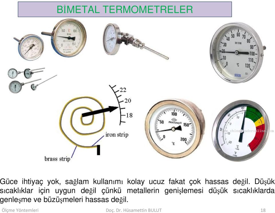 Düşük sıcaklıklar için uygun değil çünkü metallerin genişlemesi