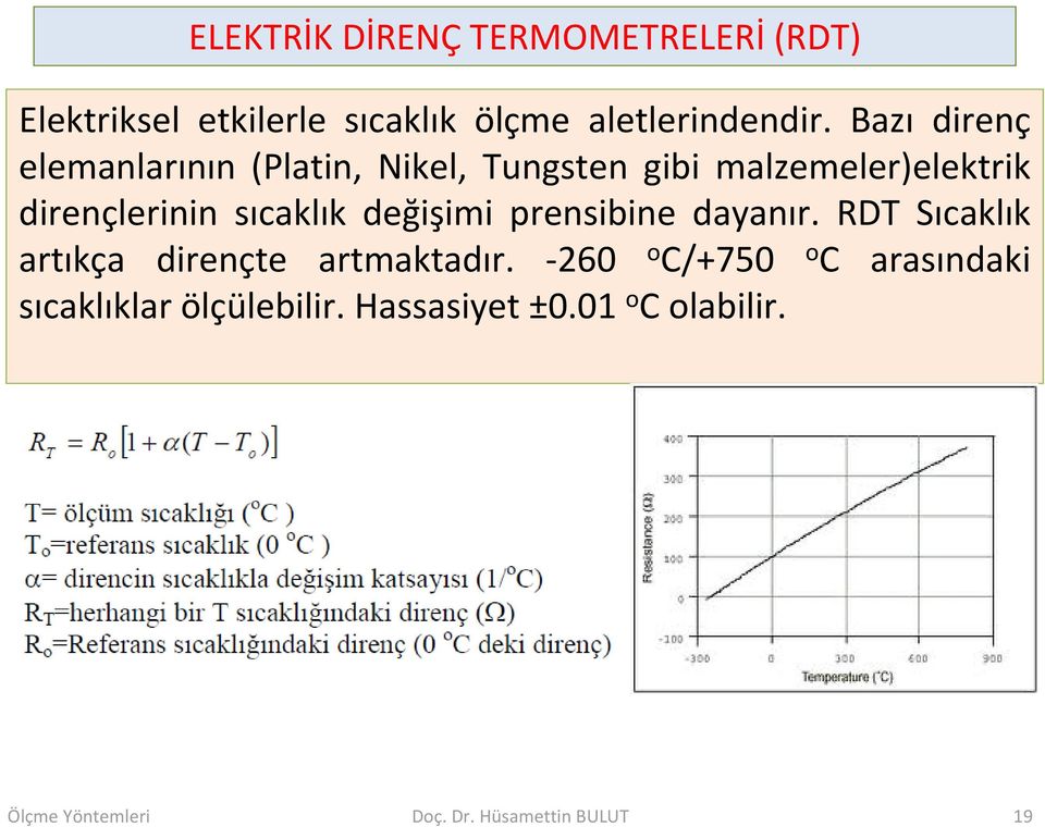 sıcaklık değişimi prensibine dayanır. RDT Sıcaklık artıkça dirençte artmaktadır.