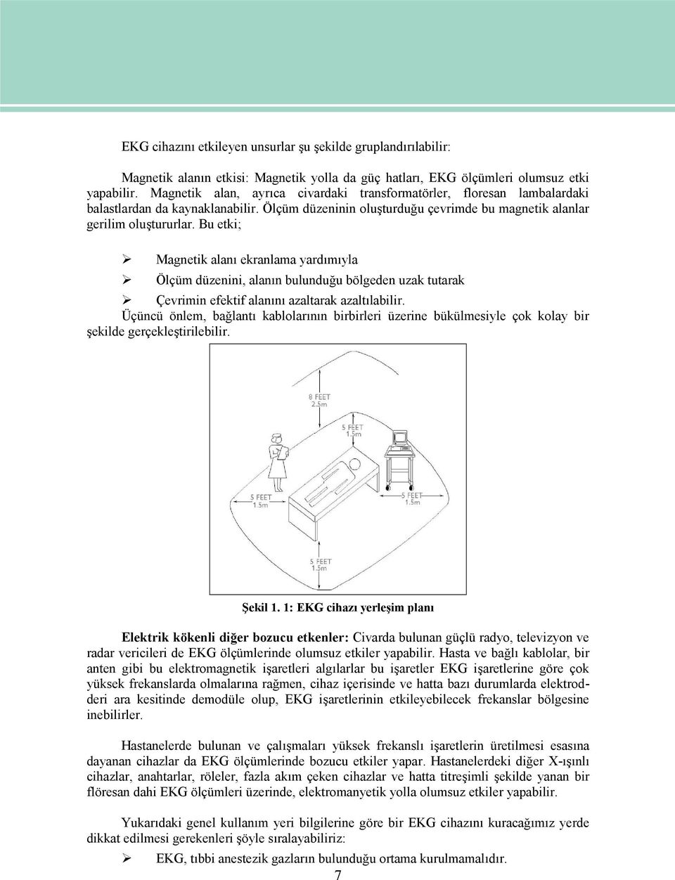 Bu etki; Magnetik alanı ekranlama yardımıyla Ölçüm düzenini, alanın bulunduğu bölgeden uzak tutarak Çevrimin efektif alanını azaltarak azaltılabilir.