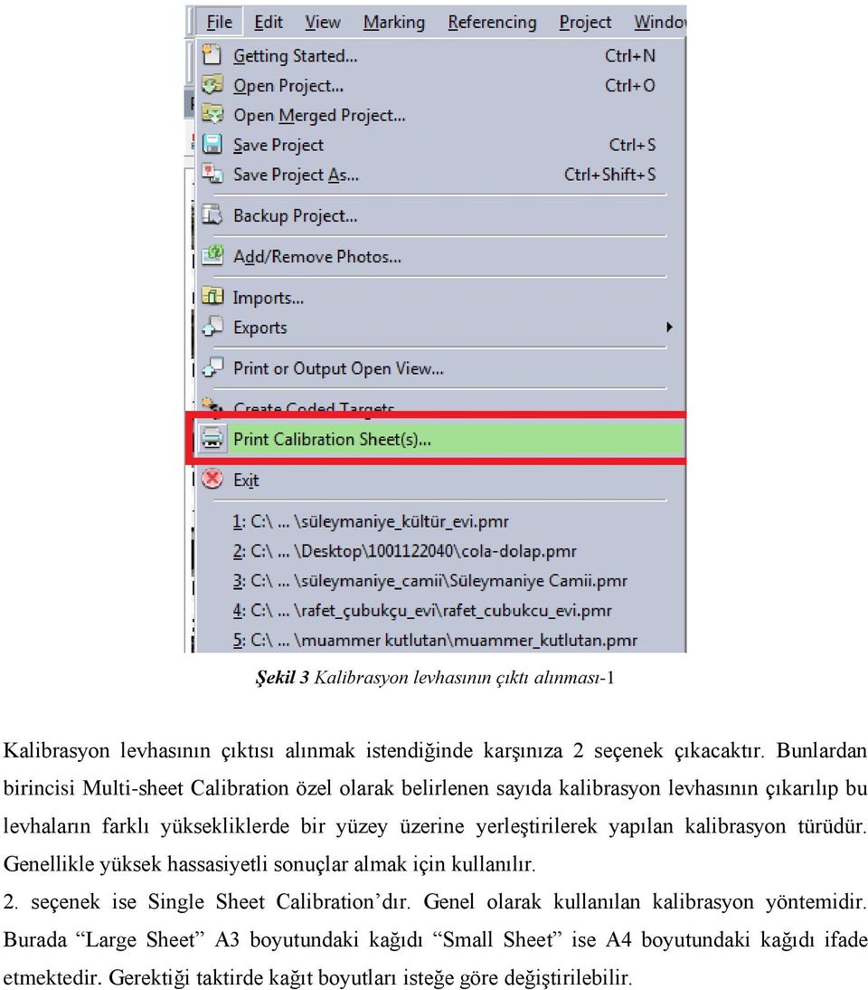 yerleştirilerek yapılan kalibrasyon türüdür. Genellikle yüksek hassasiyetli sonuçlar almak için kullanılır. 2. seçenek ise Single Sheet Calibration dır.