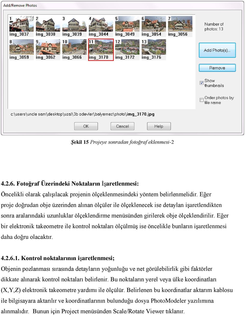 Eğer bir elektronik takeometre ile kontrol noktaları ölçülmüş ise öncelikle bunların işaretlenmesi daha doğru olacaktır. 4.2.6.1.