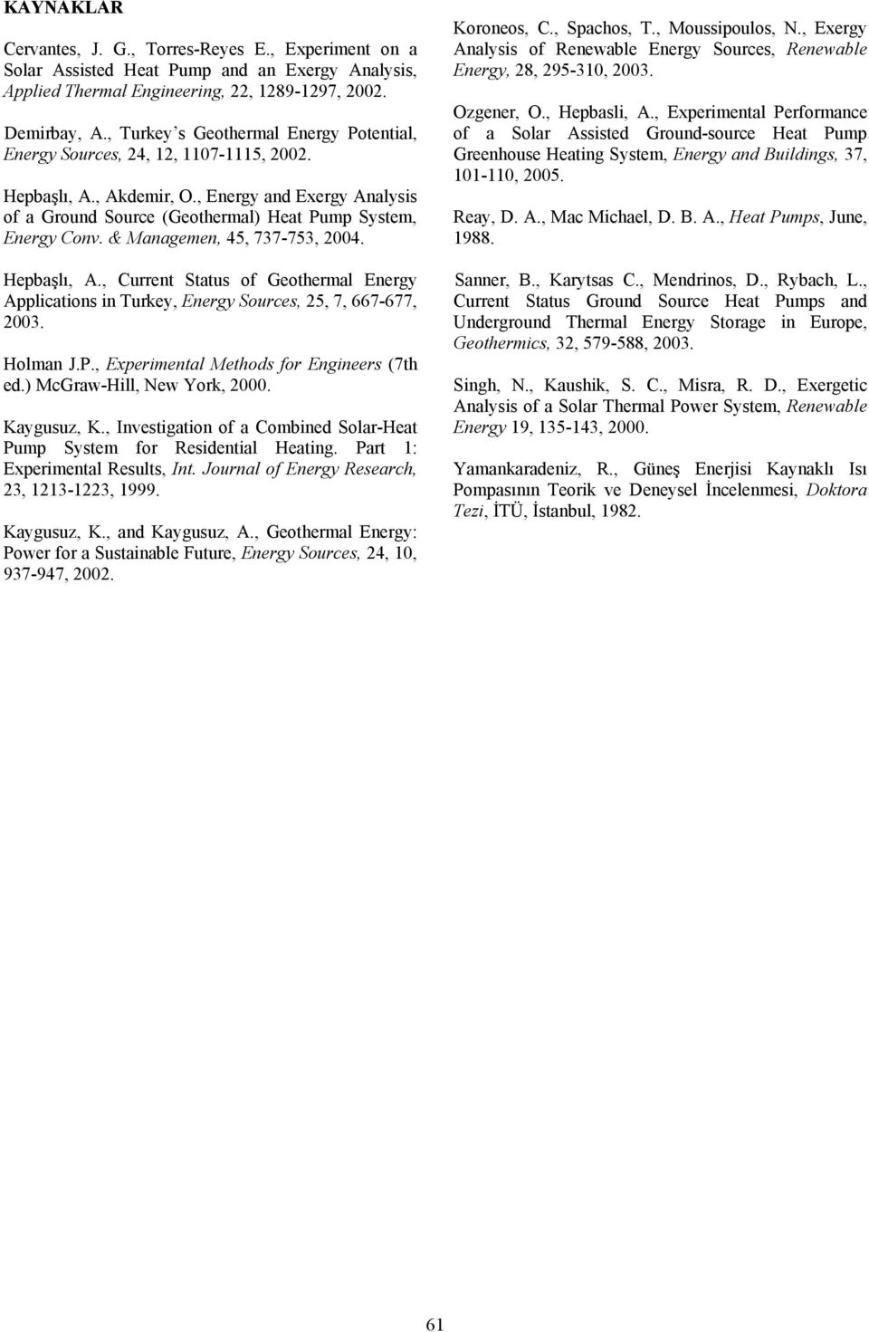 & Managemen, 45, 737-753, 2004. Hepbaşlı, A., Current Status of Geothermal Energy Applications in Turkey, Energy Sources, 25, 7, 667-677, 2003. Holman J.P., Experimental Methods for Engineers (7th ed.