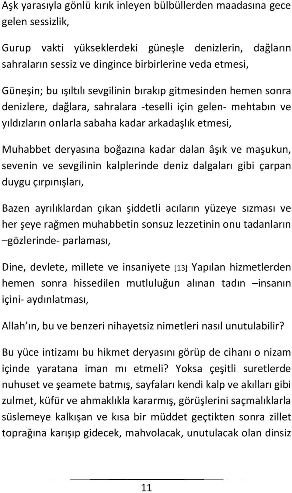 kadar dalan âşık ve maşukun, sevenin ve sevgilinin kalplerinde deniz dalgaları gibi çarpan duygu çırpınışları, Bazen ayrılıklardan çıkan şiddetli acıların yüzeye sızması ve her şeye rağmen muhabbetin