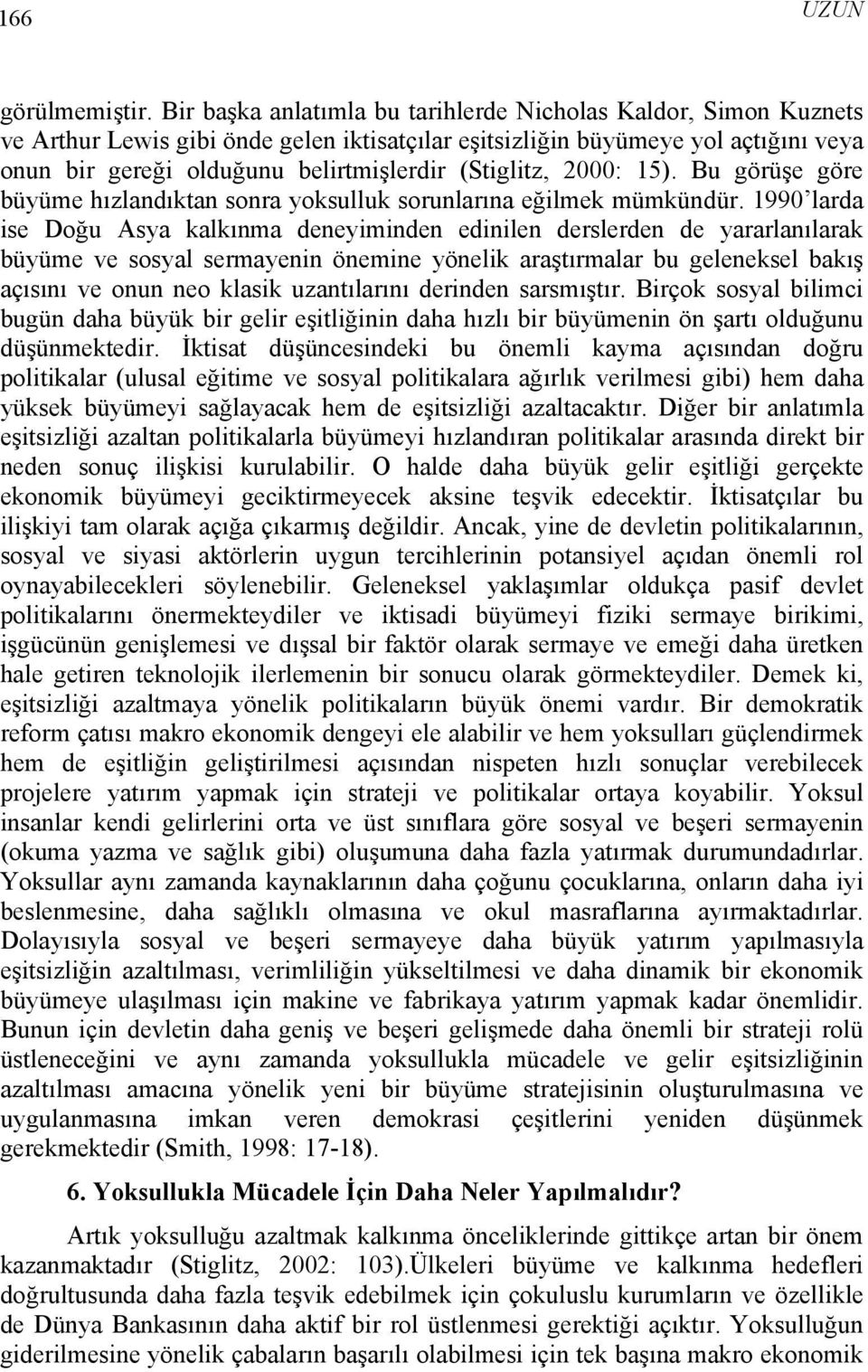 (Stiglitz, 2000: 15). Bu görüşe göre büyüme hızlandıktan sonra yoksulluk sorunlarına eğilmek mümkündür.