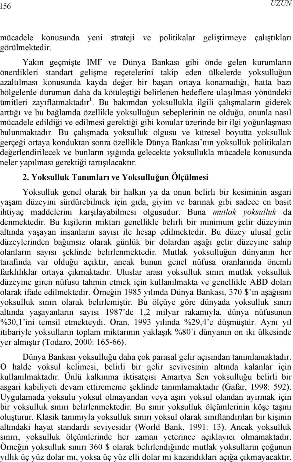 konamadığı, hatta bazı bölgelerde durumun daha da kötüleştiği belirlenen hedeflere ulaşılması yönündeki ümitleri zayıflatmaktadır 1.