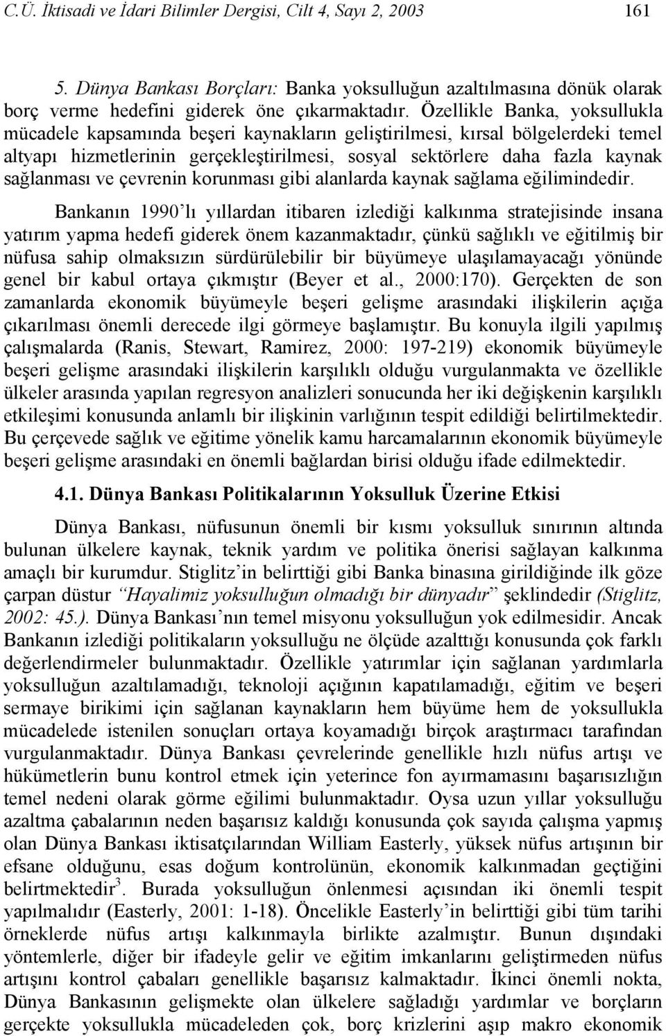 ve çevrenin korunması gibi alanlarda kaynak sağlama eğilimindedir.