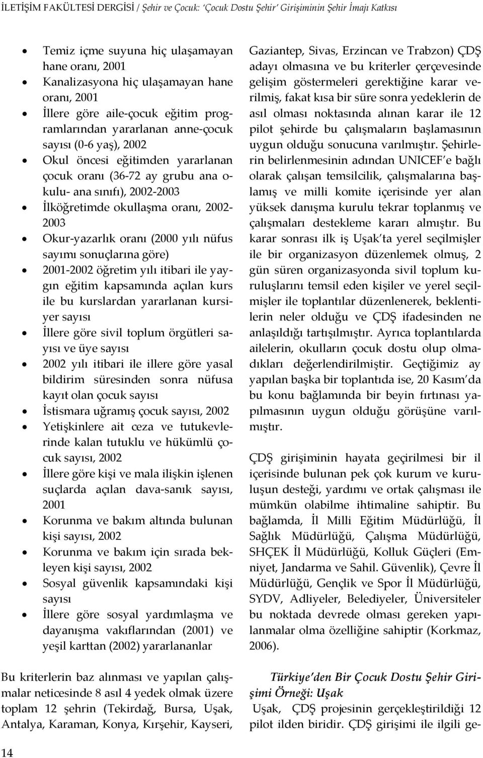 öğretim yılı itibari ile yaygın eğitim kapsamında açılan kurs ile bu kurslardan yararlanan kursiyer sayısı İllere göre sivil toplum örgütleri sayısı ve üye sayısı 2002 yılı itibari ile illere göre