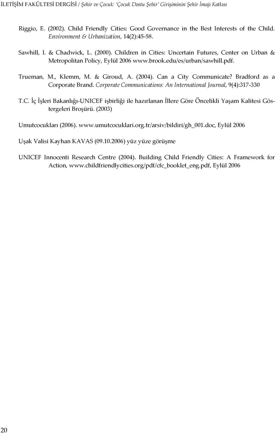 Bradford as a Corporate Brand. Corporate Communications: An International Journal, 9(4):317 330 T.C. İç İşleri Bakanlığı UNICEF işbirliği ile hazırlanan İllere Göre Öncelikli Yaşam Kalitesi Göstergeleri Broşürü.