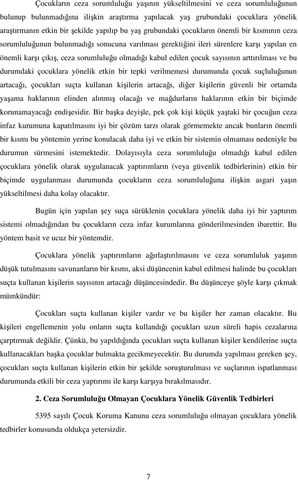 edilen çocuk sayısının arttırılması ve bu durumdaki çocuklara yönelik etkin bir tepki verilmemesi durumunda çocuk suçluluğunun artacağı, çocukları suçta kullanan kişilerin artacağı, diğer kişilerin