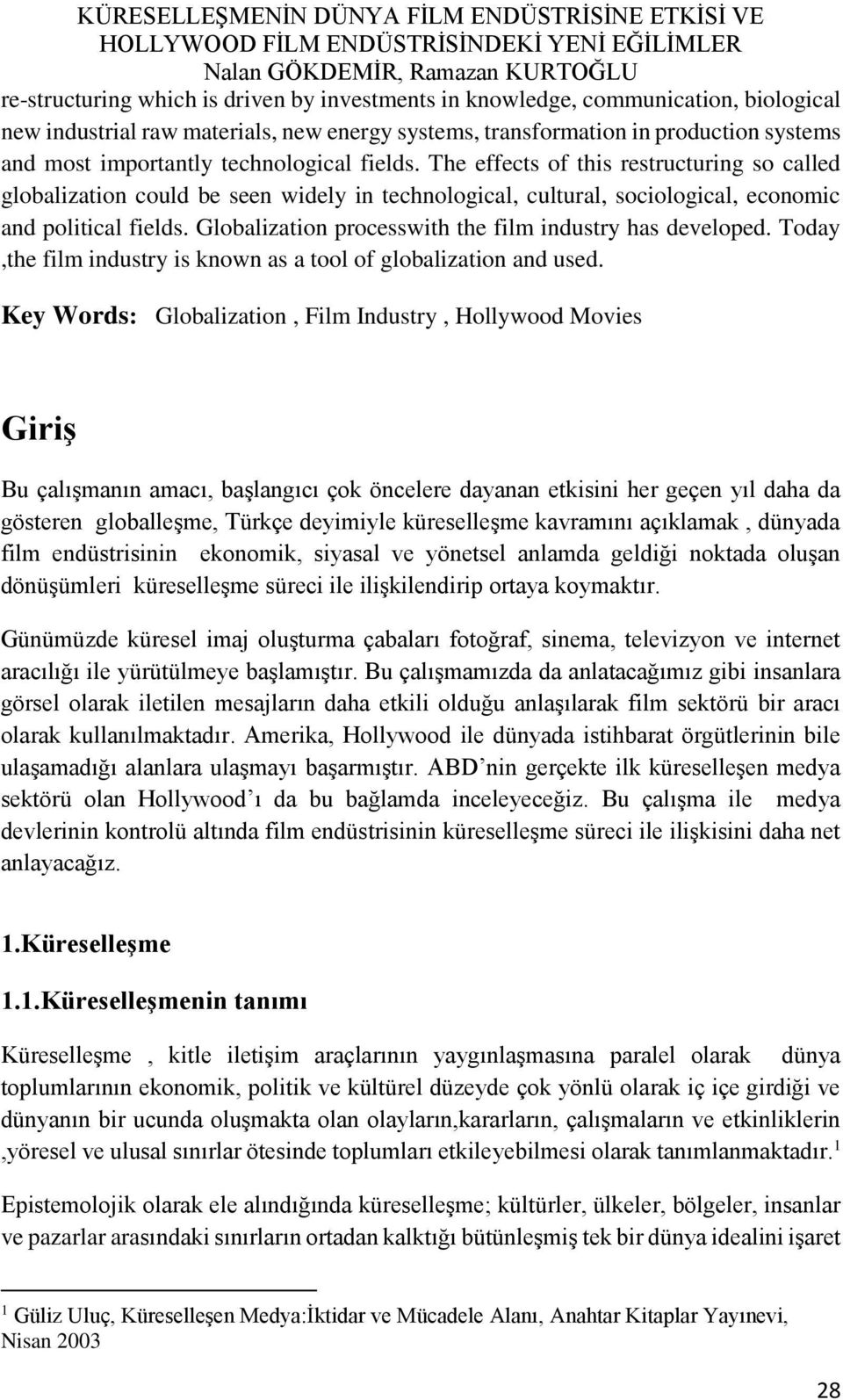 Globalization processwith the film industry has developed. Today,the film industry is known as a tool of globalization and used.