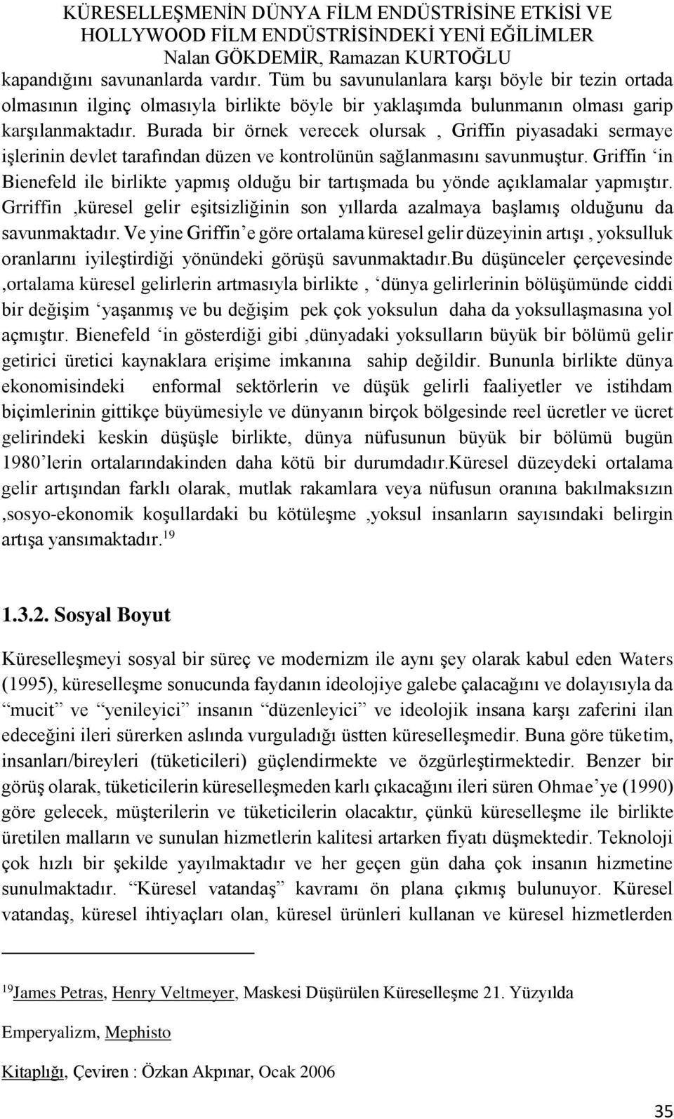 Griffin in Bienefeld ile birlikte yapmış olduğu bir tartışmada bu yönde açıklamalar yapmıştır. Grriffin,küresel gelir eşitsizliğinin son yıllarda azalmaya başlamış olduğunu da savunmaktadır.