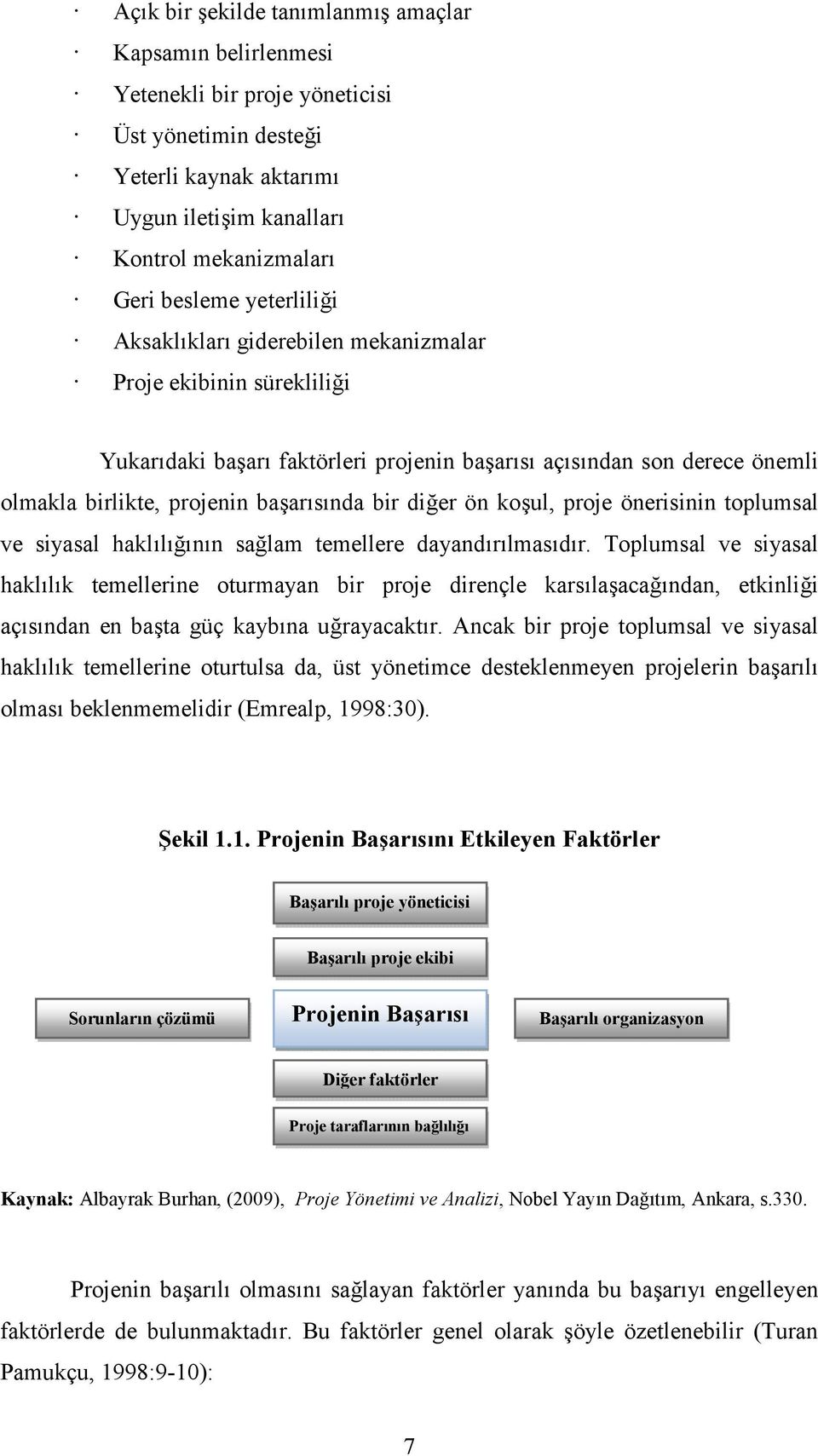 diğer ön koşul, proje önerisinin toplumsal ve siyasal haklılığının sağlam temellere dayandırılmasıdır.