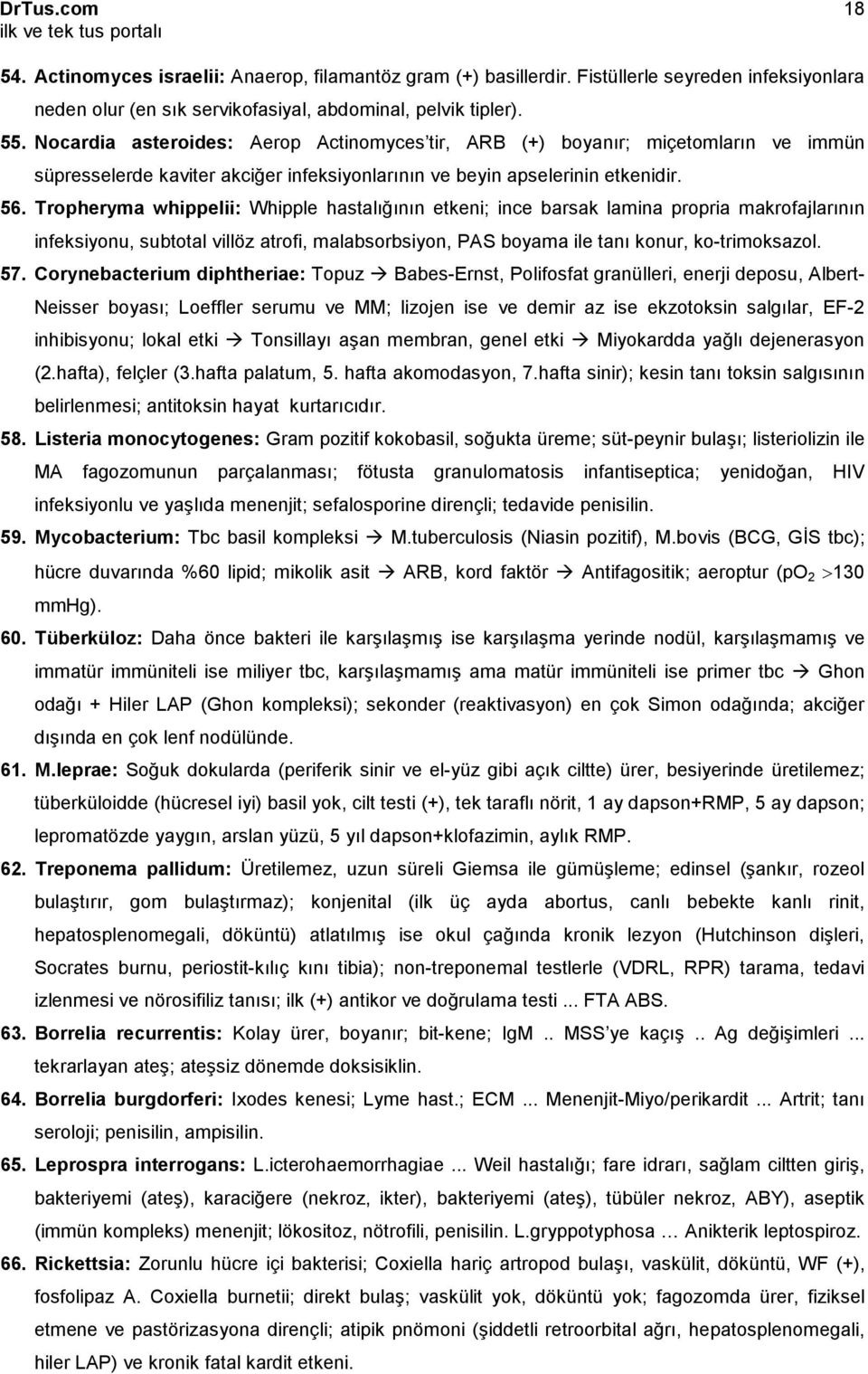 Tropheryma whippelii: Whipple hastalığının etkeni; ince barsak lamina propria makrofajlarının infeksiyonu, subtotal villöz atrofi, malabsorbsiyon, PAS boyama ile tanı konur, ko-trimoksazol. 57.